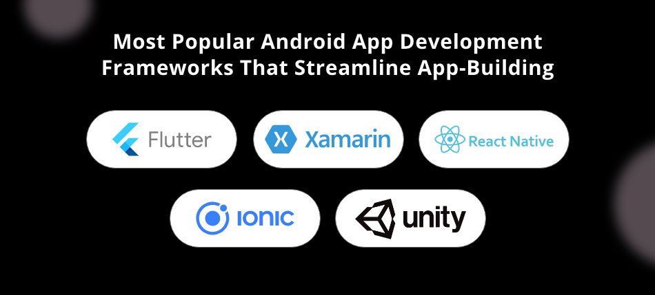 Top 5 Best Android App Development Frameworks